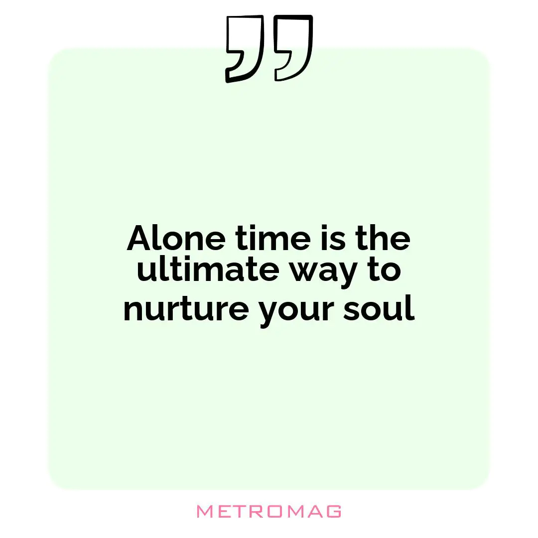 Alone time is the ultimate way to nurture your soul