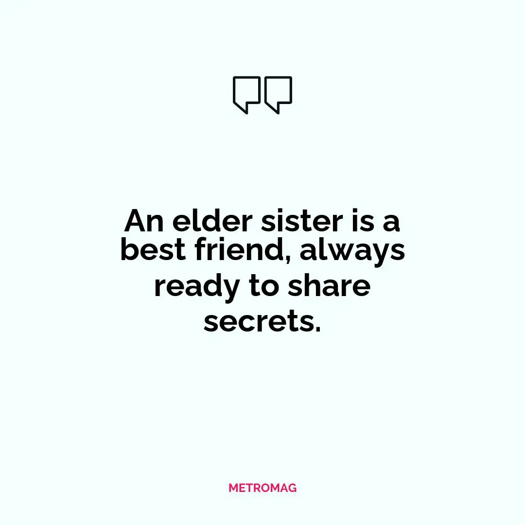 An elder sister is a best friend, always ready to share secrets.