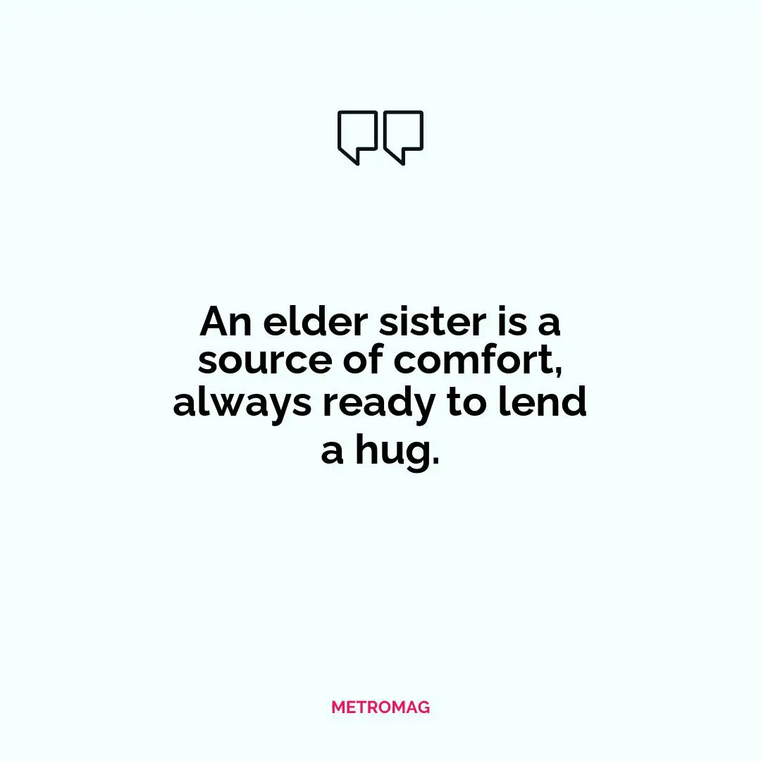 An elder sister is a source of comfort, always ready to lend a hug.