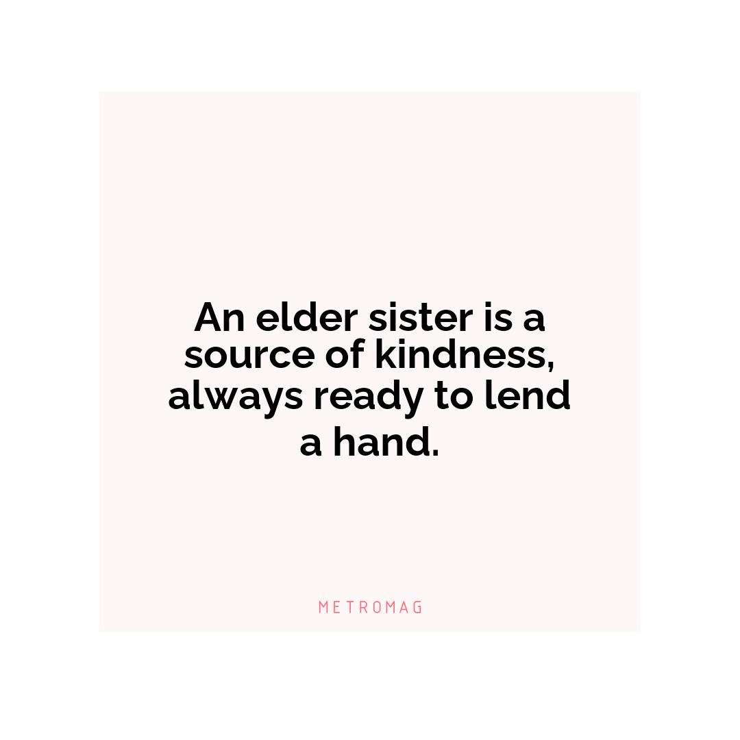 An elder sister is a source of kindness, always ready to lend a hand.