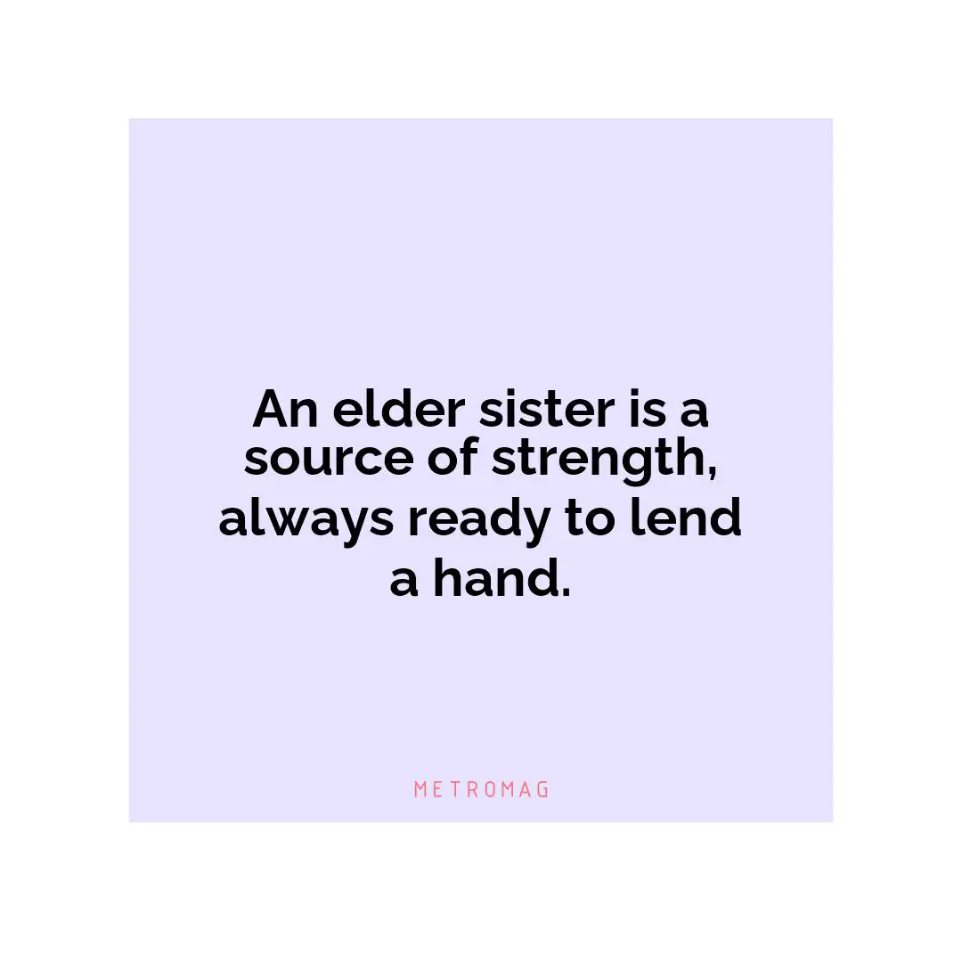 An elder sister is a source of strength, always ready to lend a hand.