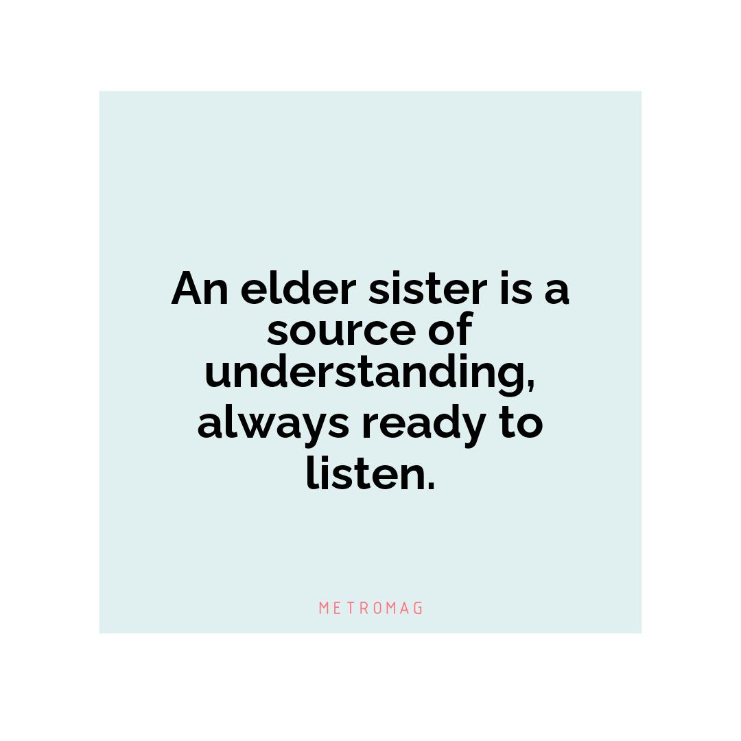An elder sister is a source of understanding, always ready to listen.