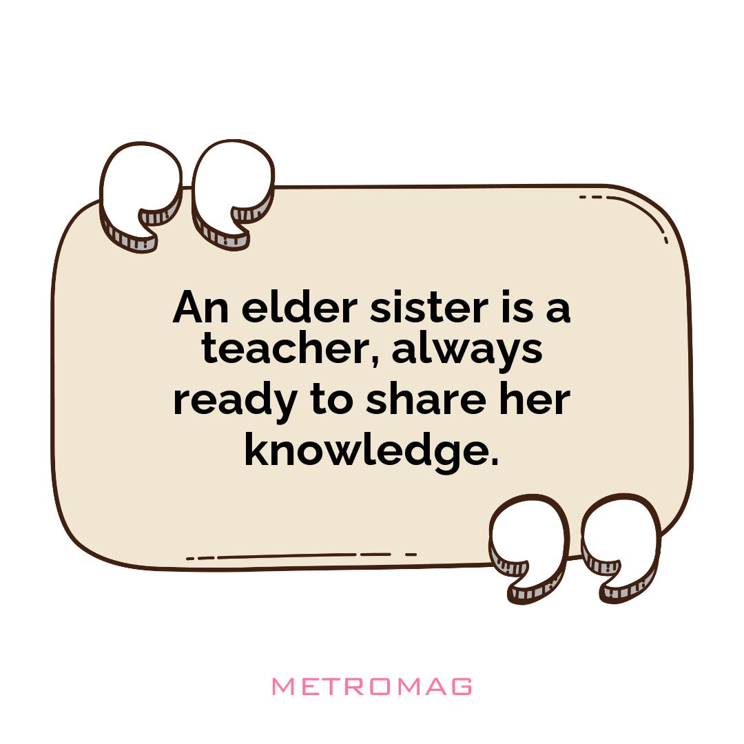 An elder sister is a teacher, always ready to share her knowledge.