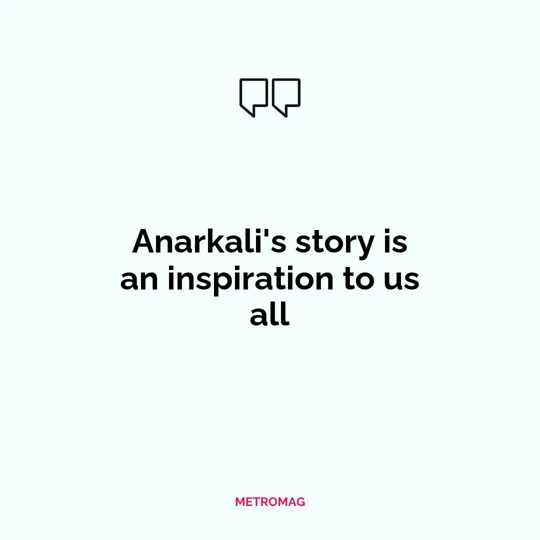 Anarkali's story is an inspiration to us all