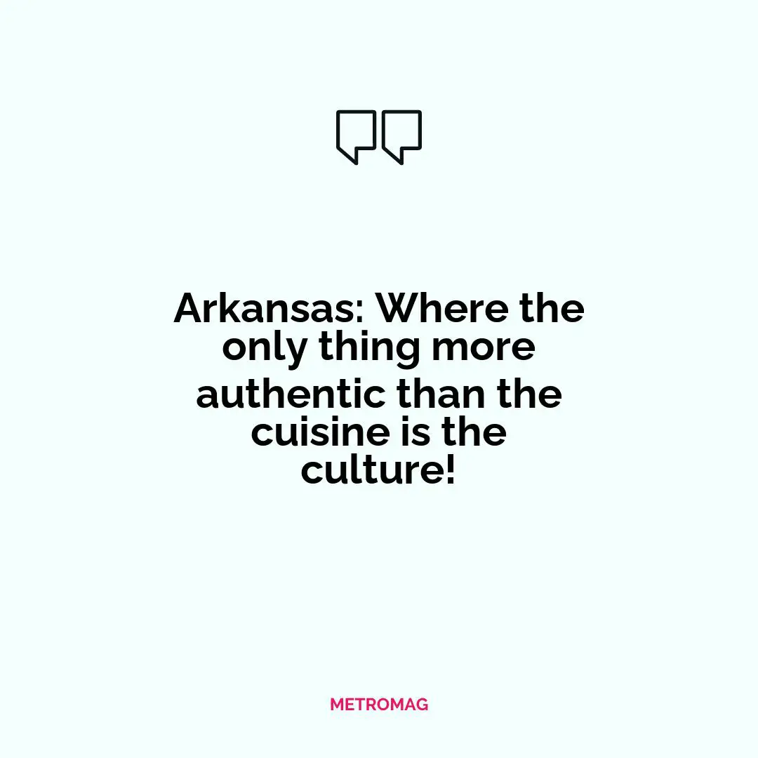 Arkansas: Where the only thing more authentic than the cuisine is the culture!
