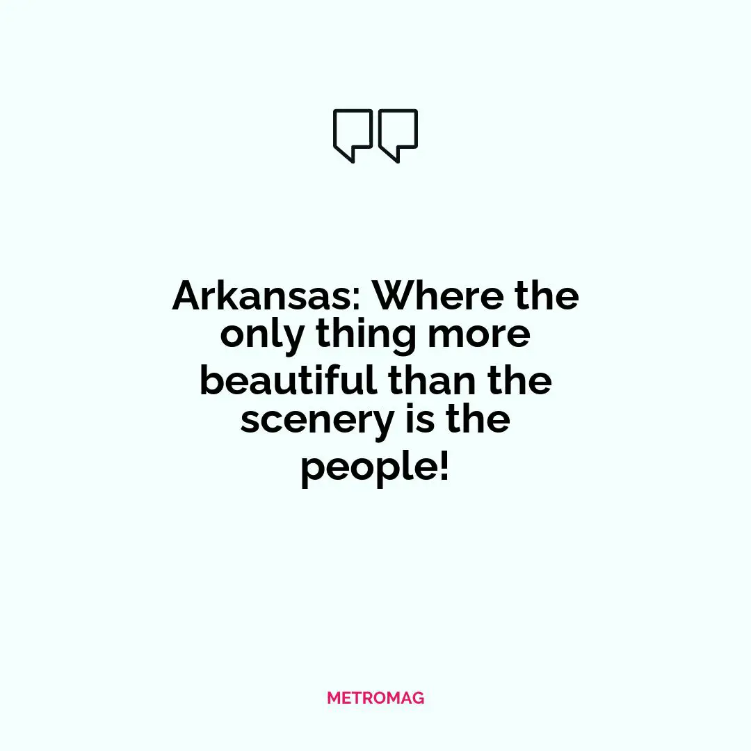 Arkansas: Where the only thing more beautiful than the scenery is the people!