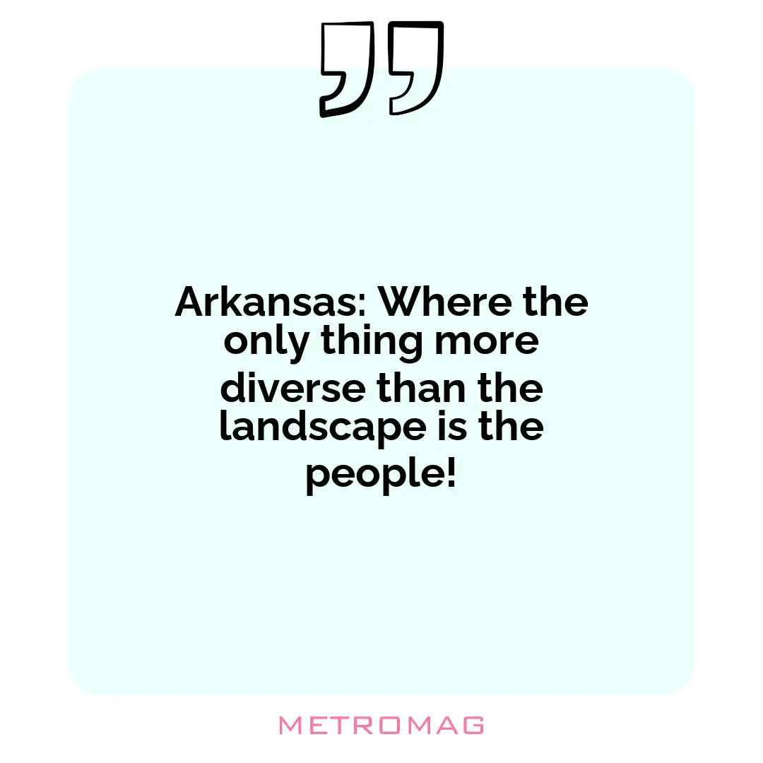 Arkansas: Where the only thing more diverse than the landscape is the people!