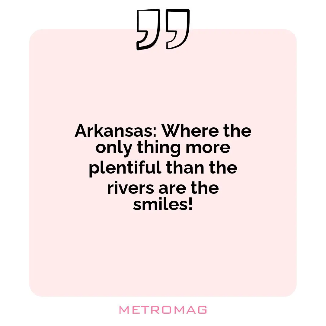 Arkansas: Where the only thing more plentiful than the rivers are the smiles!
