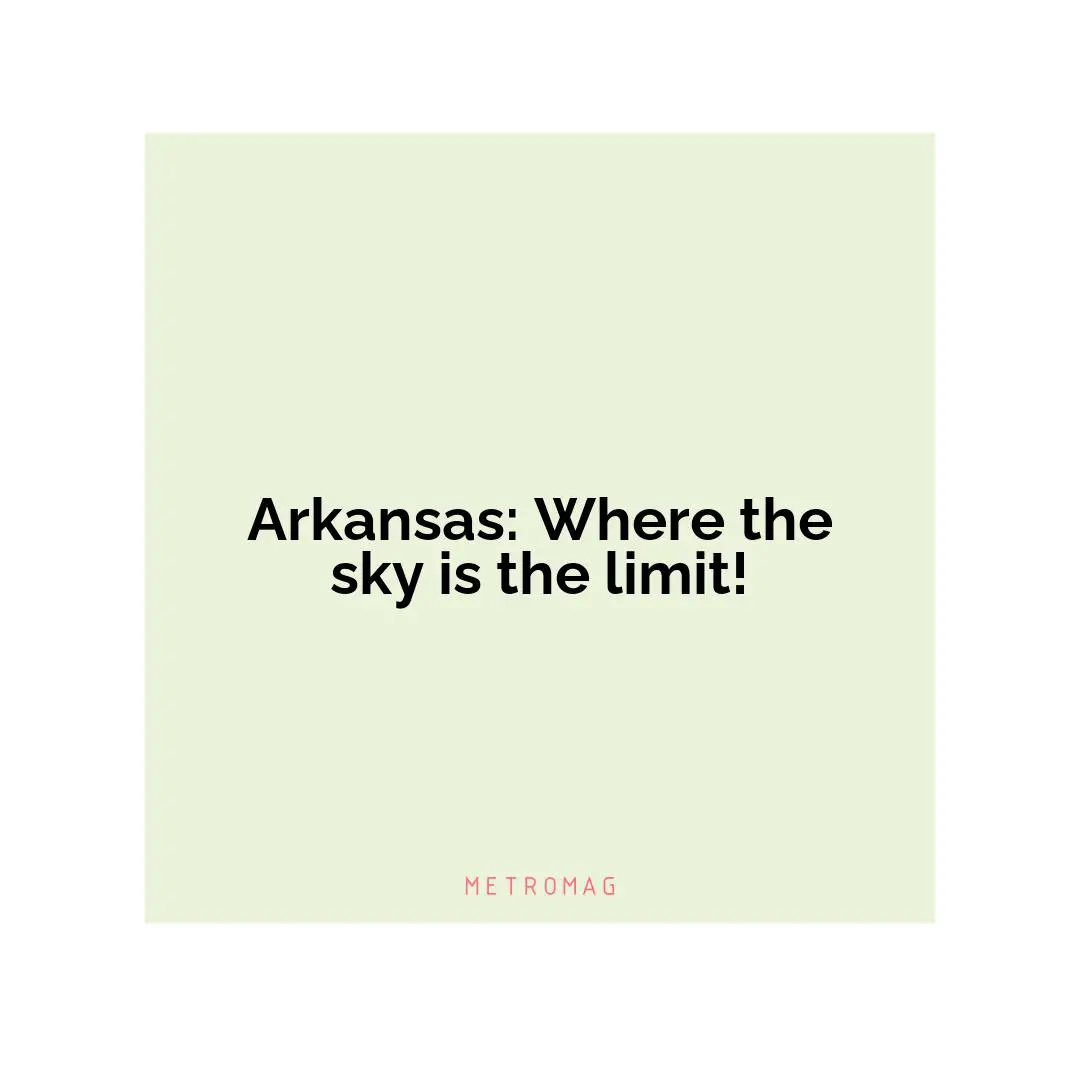 Arkansas: Where the sky is the limit!