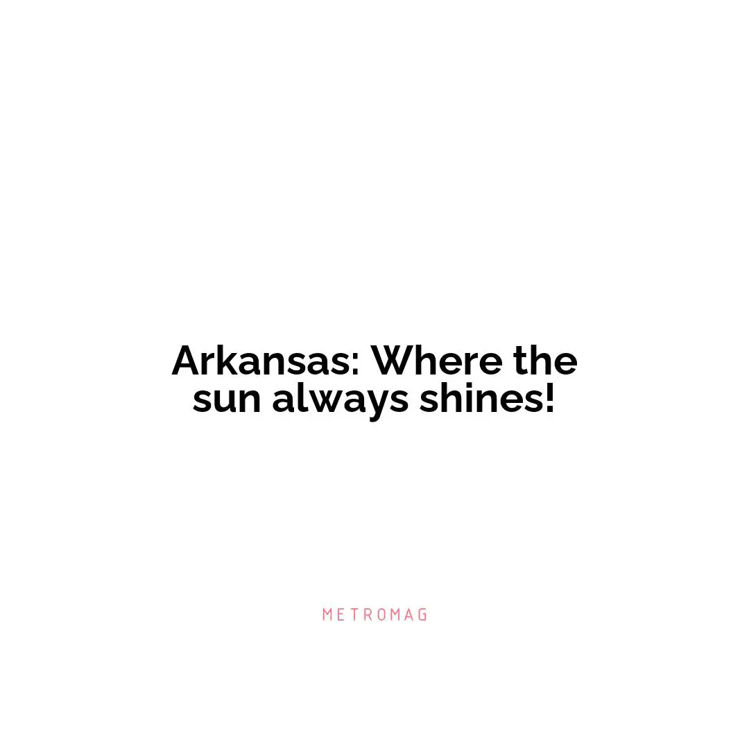 Arkansas: Where the sun always shines!