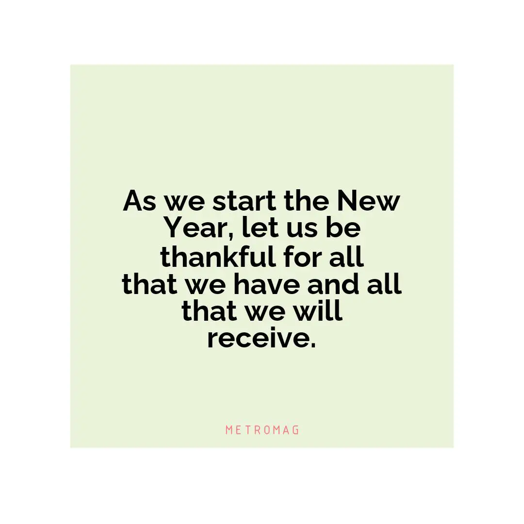 As we start the New Year, let us be thankful for all that we have and all that we will receive.