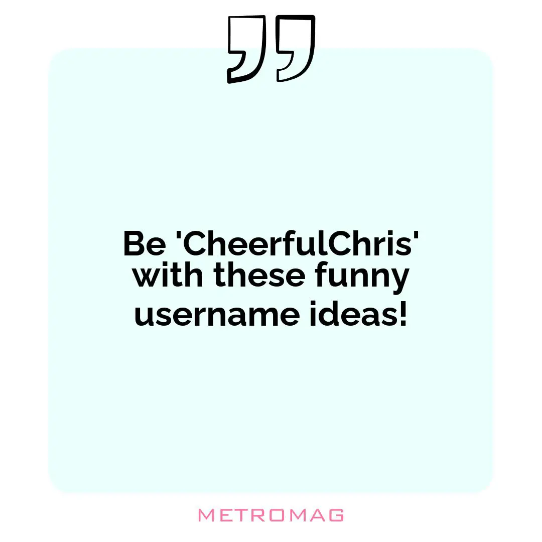 Be 'CheerfulChris' with these funny username ideas!