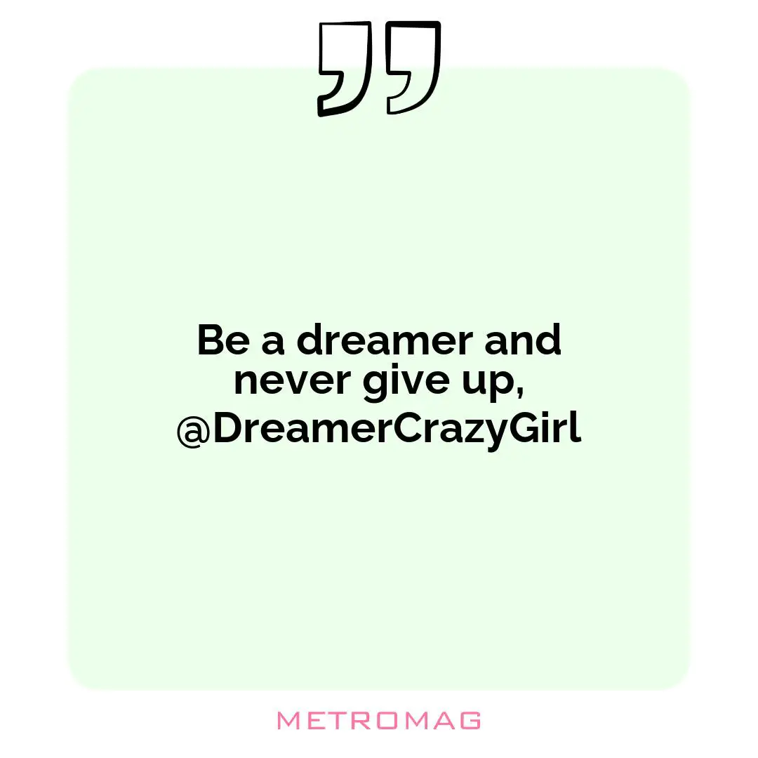 Be a dreamer and never give up, @DreamerCrazyGirl
