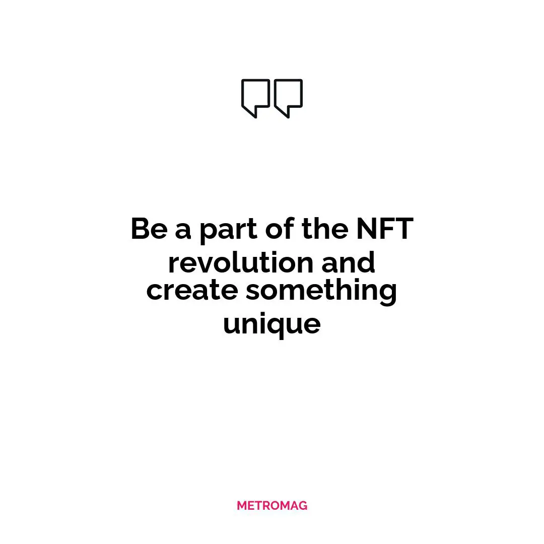 Be a part of the NFT revolution and create something unique
