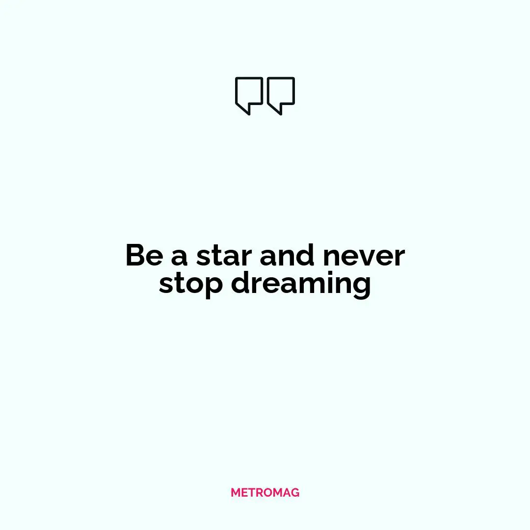Be a star and never stop dreaming