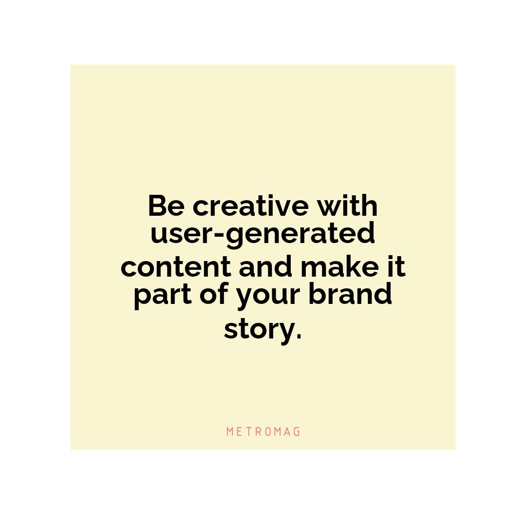 Be creative with user-generated content and make it part of your brand story.