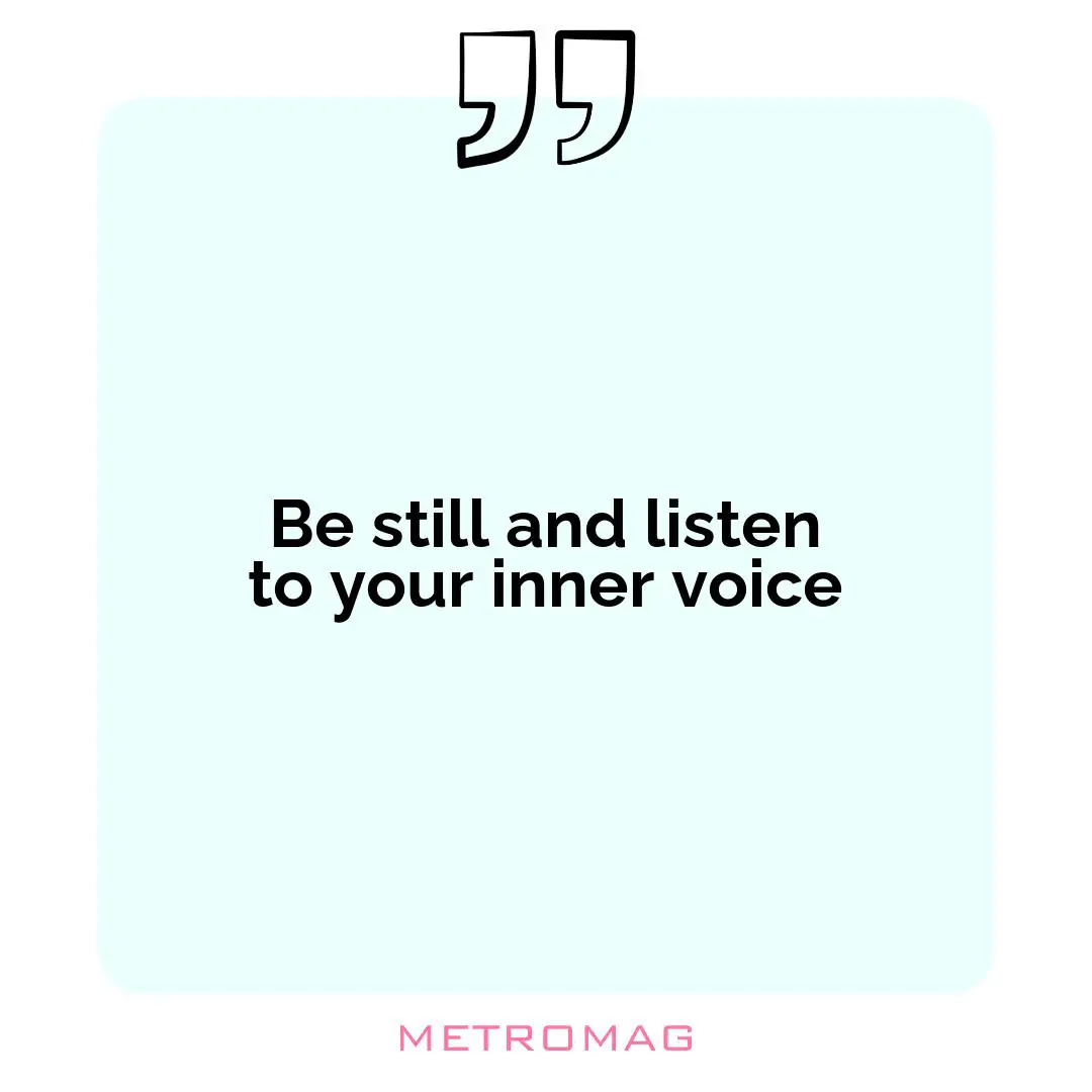 Be still and listen to your inner voice