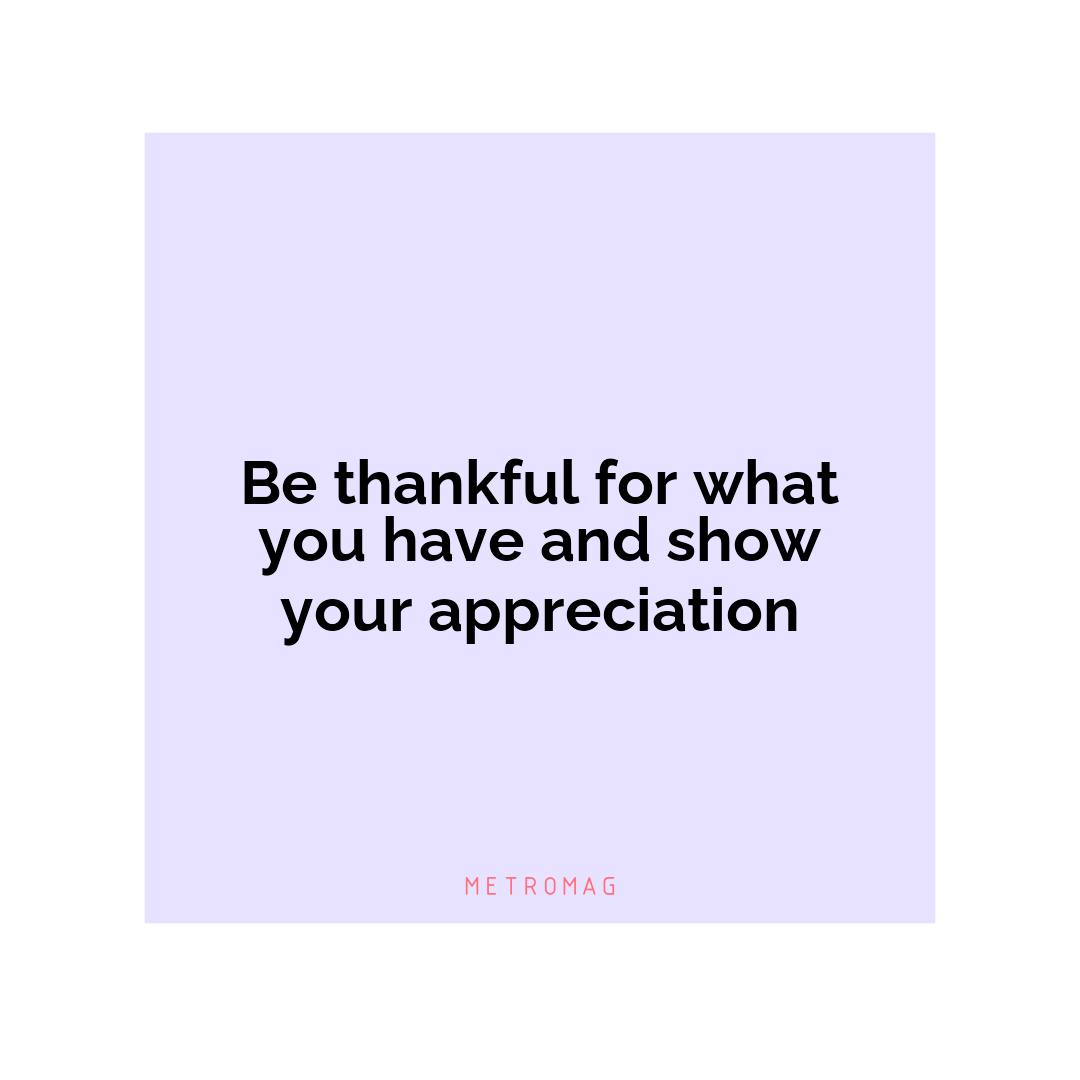 Be thankful for what you have and show your appreciation