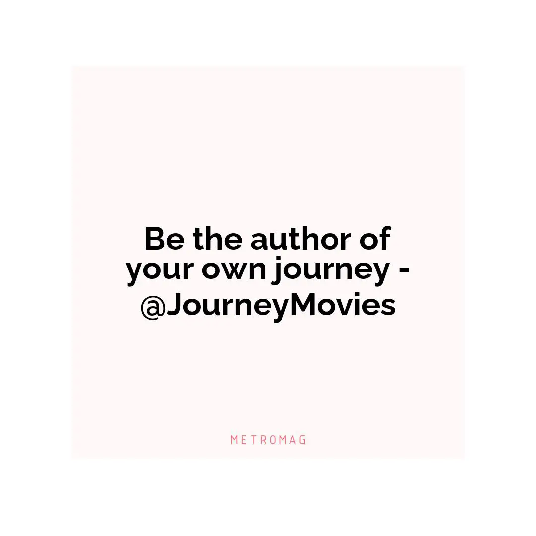 Be the author of your own journey - @JourneyMovies