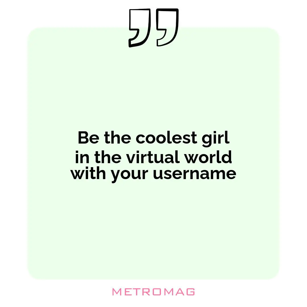 Be the coolest girl in the virtual world with your username