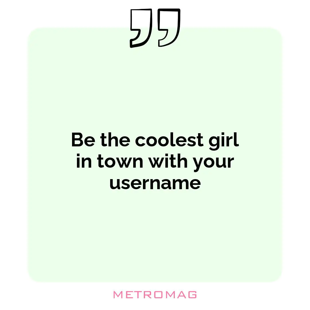 Be the coolest girl in town with your username