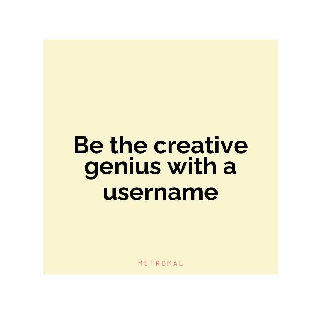 Be the creative genius with a username