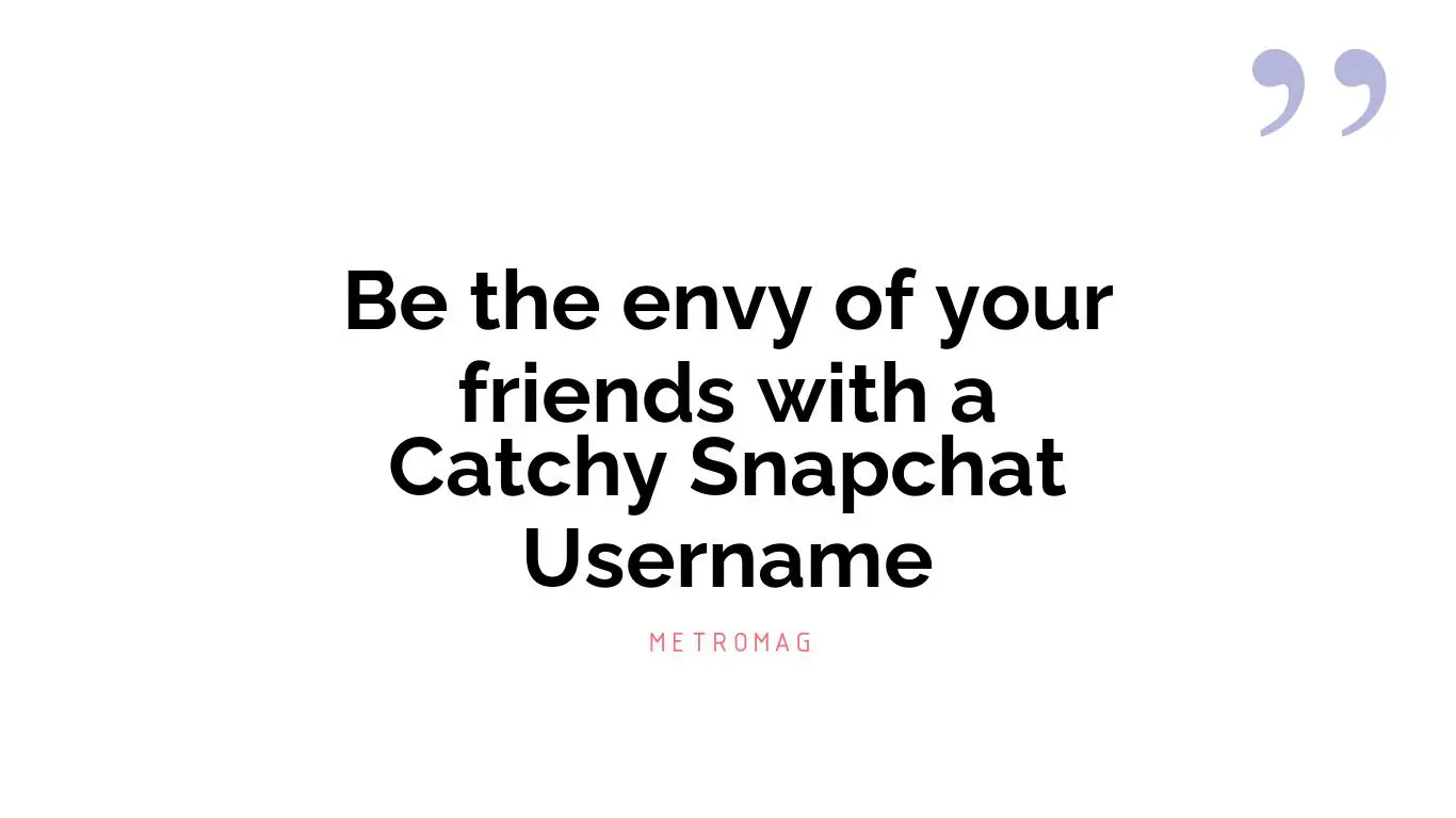 Be the envy of your friends with a Catchy Snapchat Username