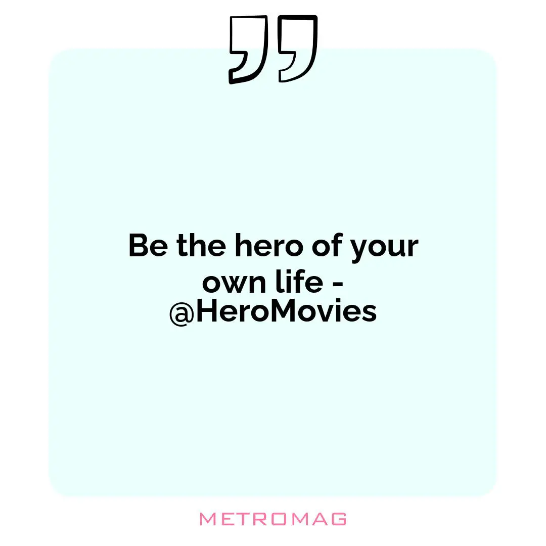 Be the hero of your own life - @HeroMovies
