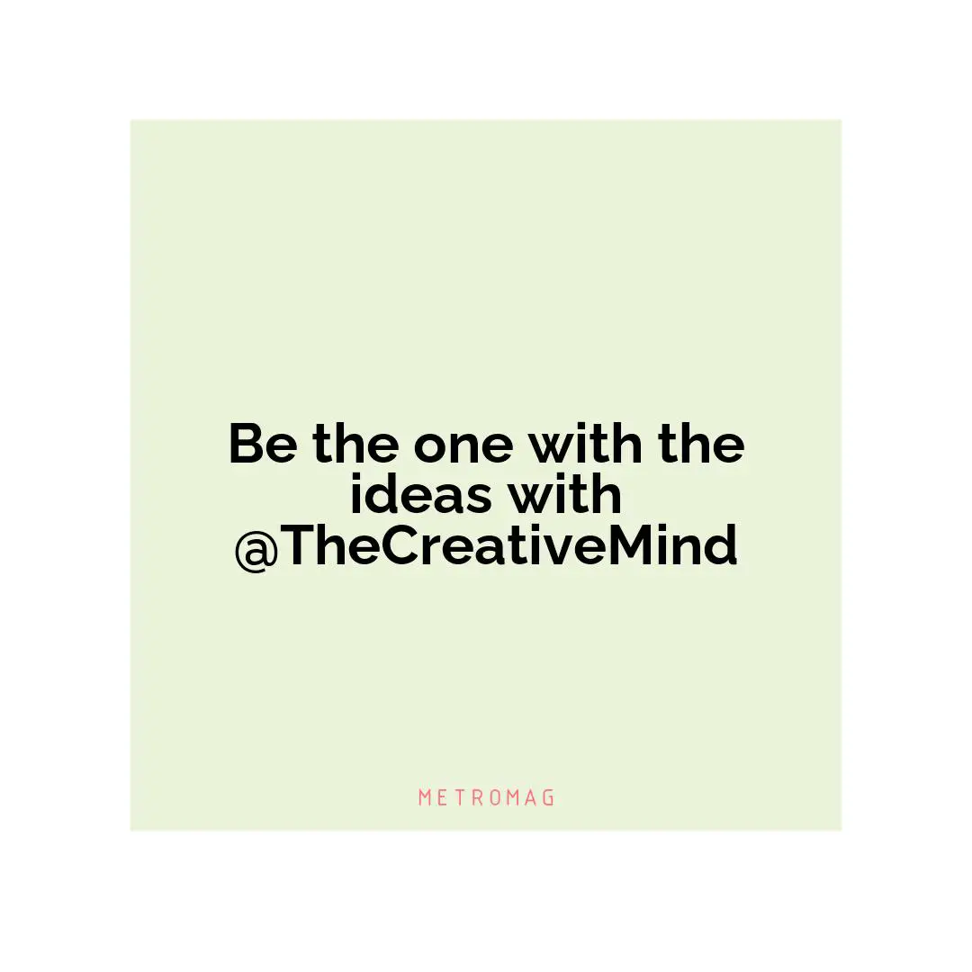 Be the one with the ideas with @TheCreativeMind
