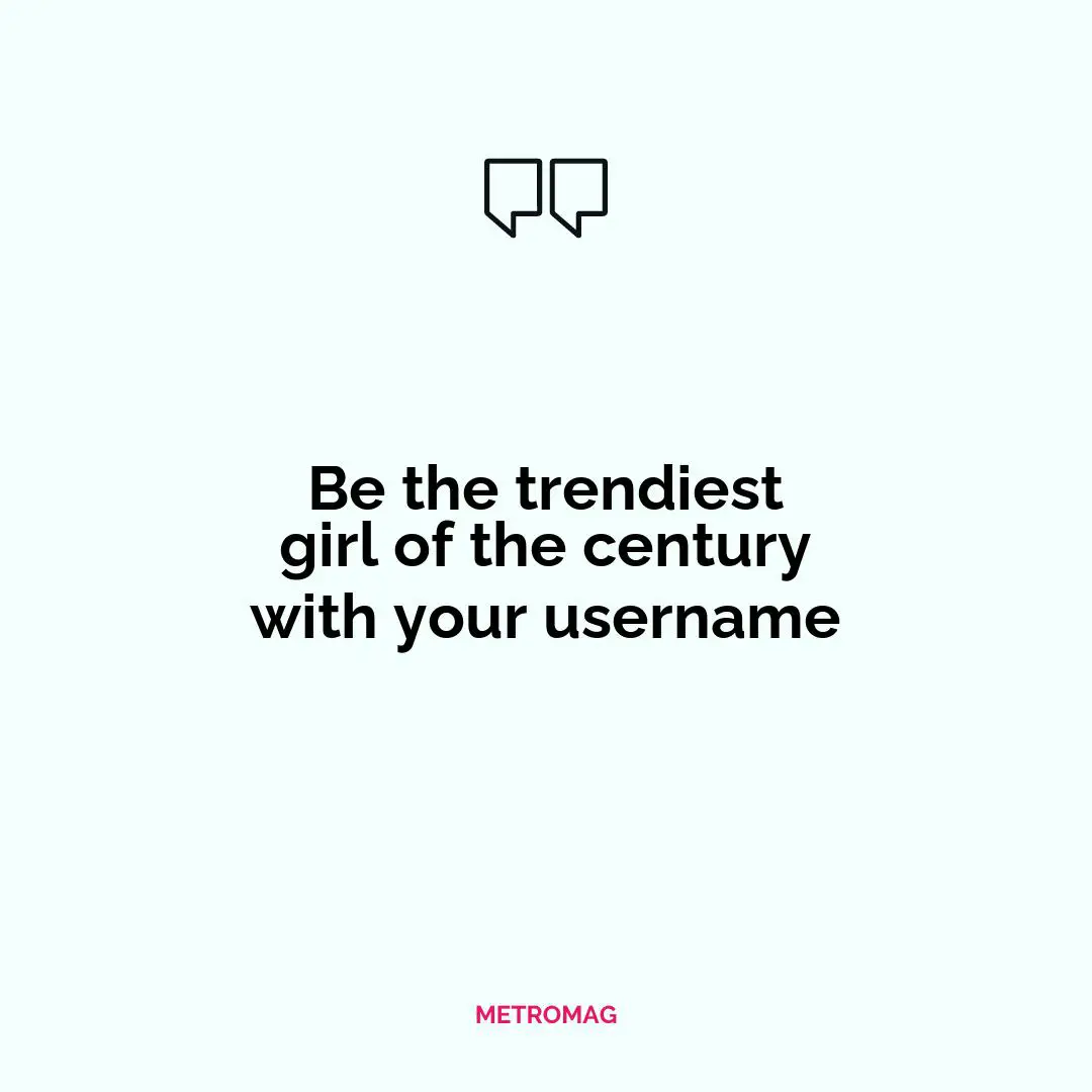 Be the trendiest girl of the century with your username