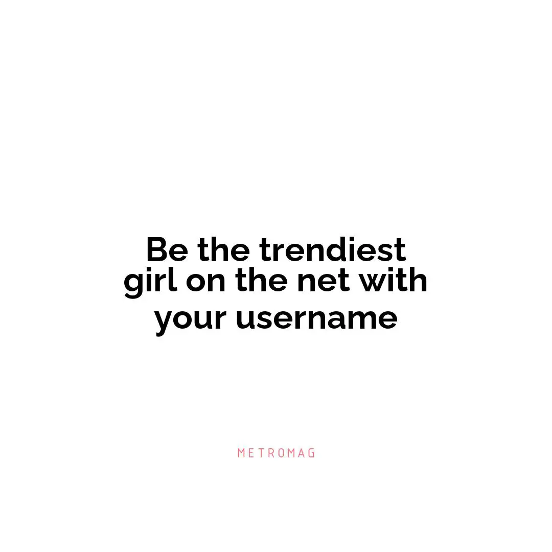 Be the trendiest girl on the net with your username