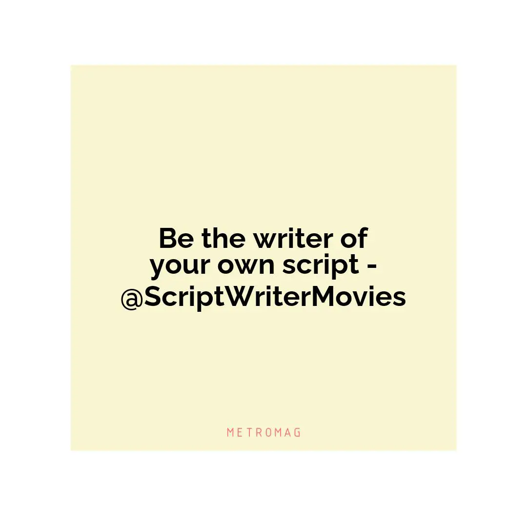 Be the writer of your own script - @ScriptWriterMovies