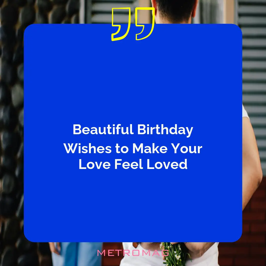 Beautiful Birthday Wishes to Make Your Love Feel Loved