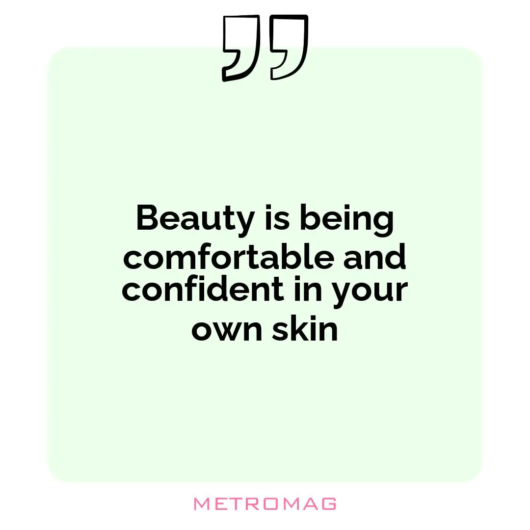 Beauty is being comfortable and confident in your own skin