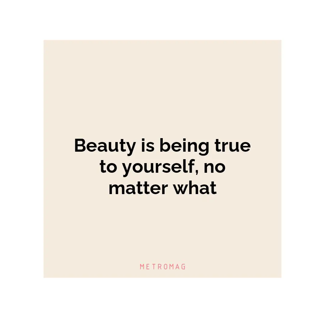 Beauty is being true to yourself, no matter what