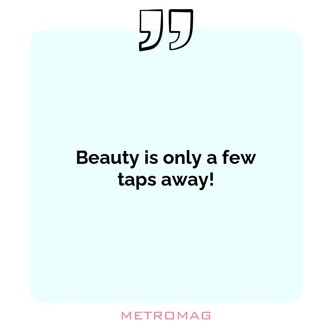 Beauty is only a few taps away!