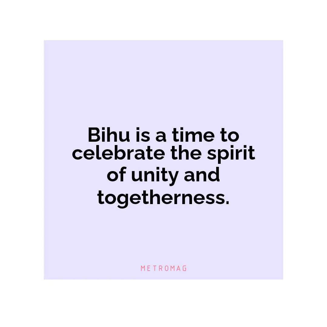 Bihu is a time to celebrate the spirit of unity and togetherness.