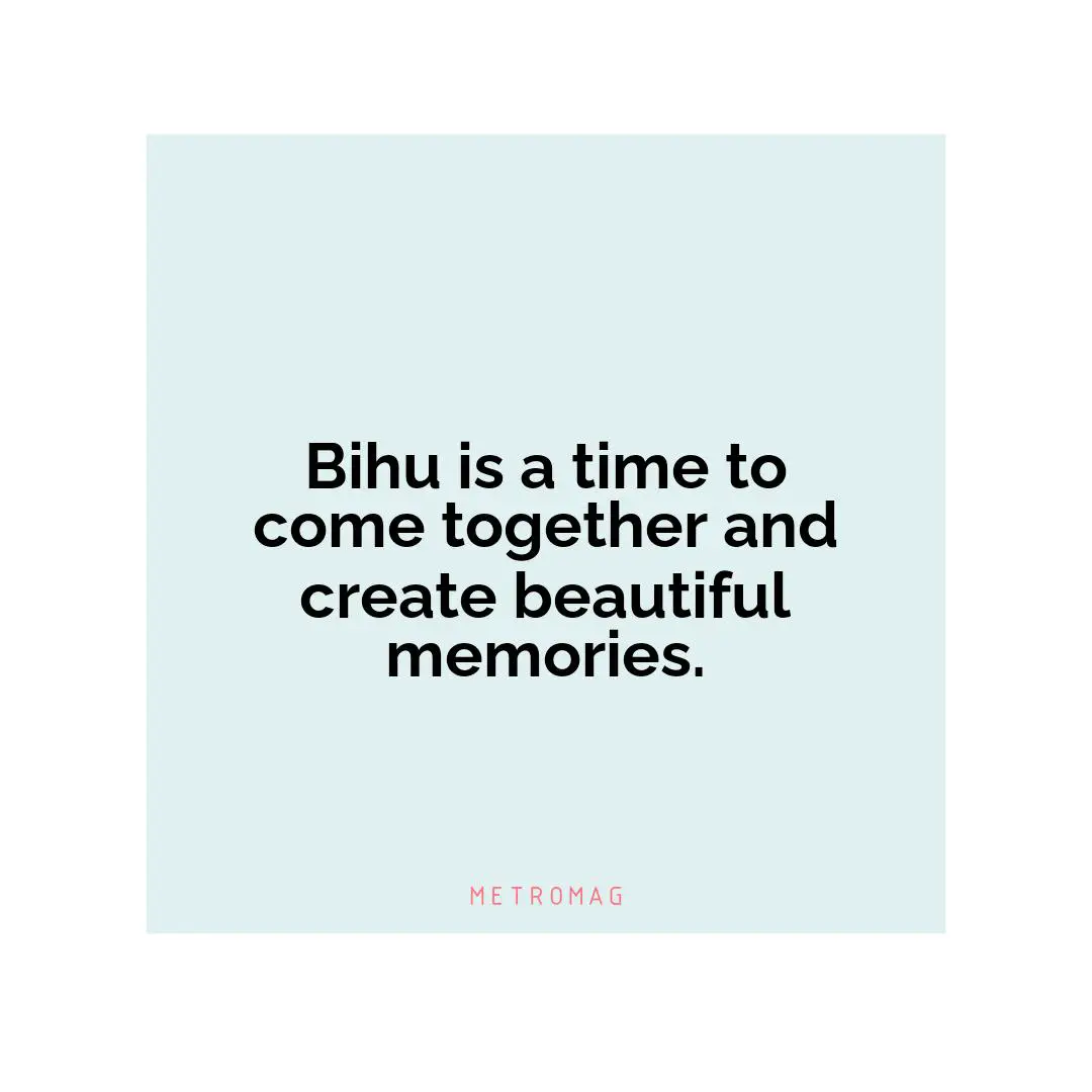 Bihu is a time to come together and create beautiful memories.