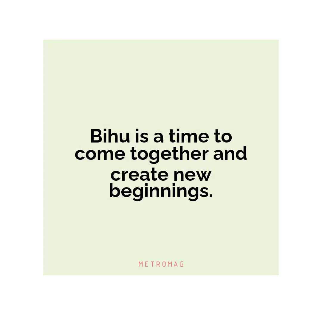 Bihu is a time to come together and create new beginnings.