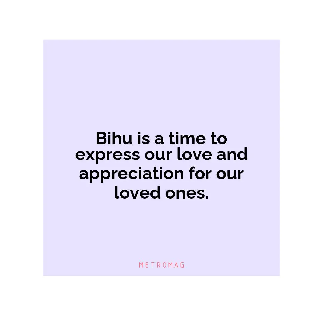 Bihu is a time to express our love and appreciation for our loved ones.