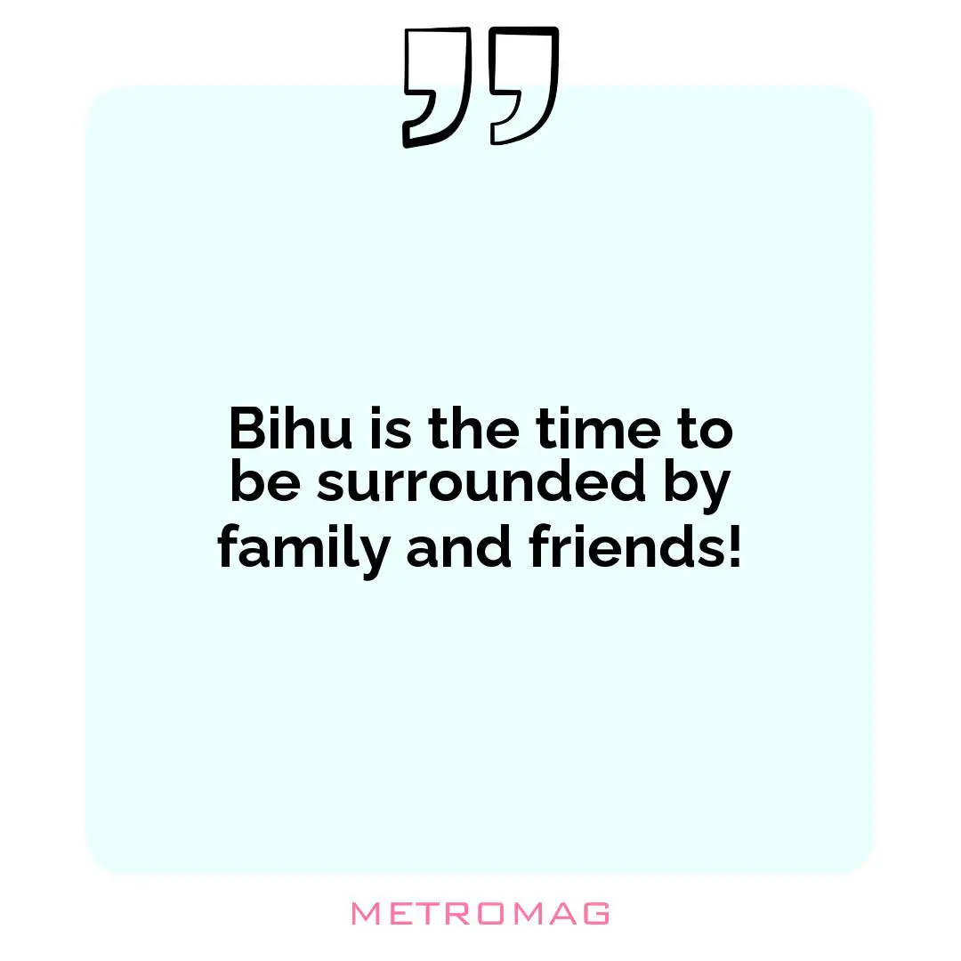 Bihu is the time to be surrounded by family and friends!