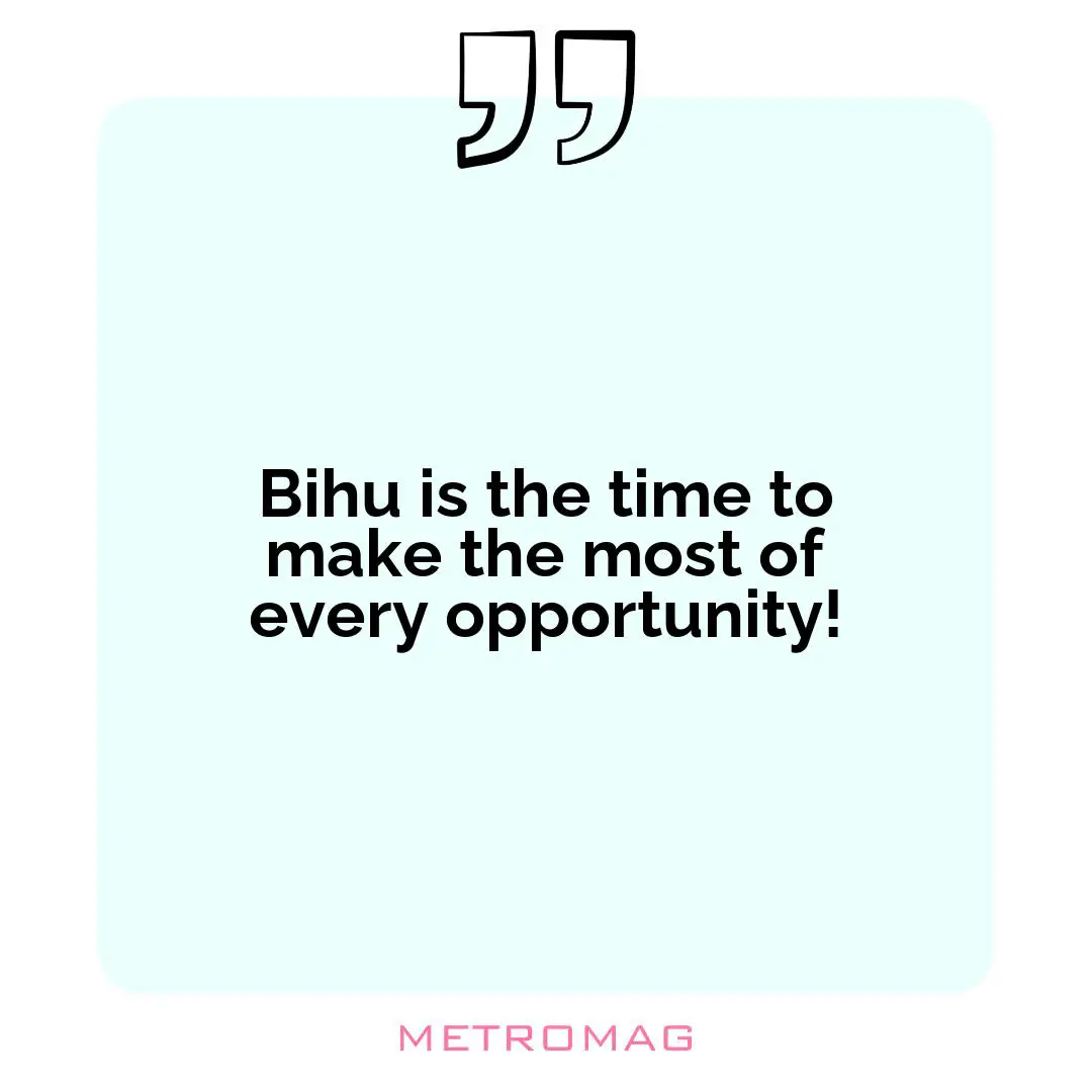 Bihu is the time to make the most of every opportunity!