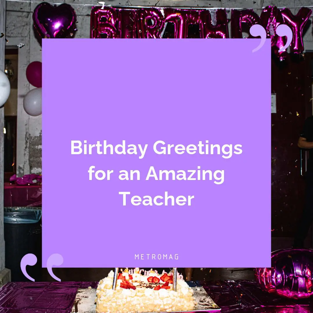 Birthday Greetings for an Amazing Teacher