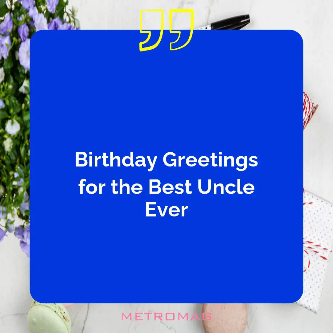 Birthday Greetings for the Best Uncle Ever