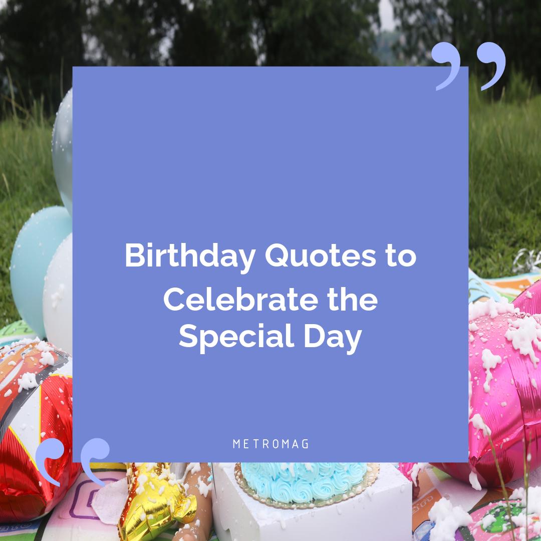 Birthday Quotes to Celebrate the Special Day