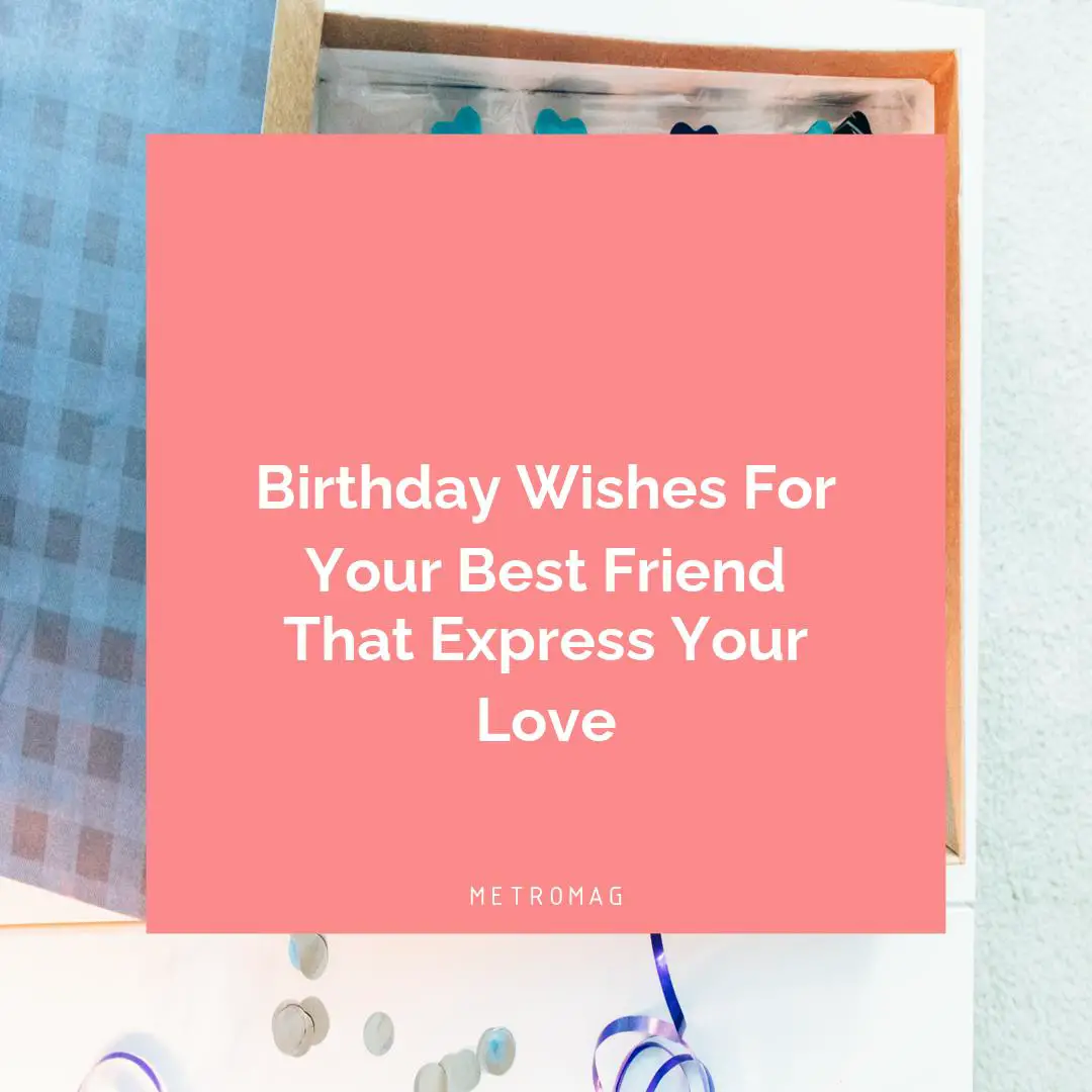 Birthday Wishes For Your Best Friend That Express Your Love