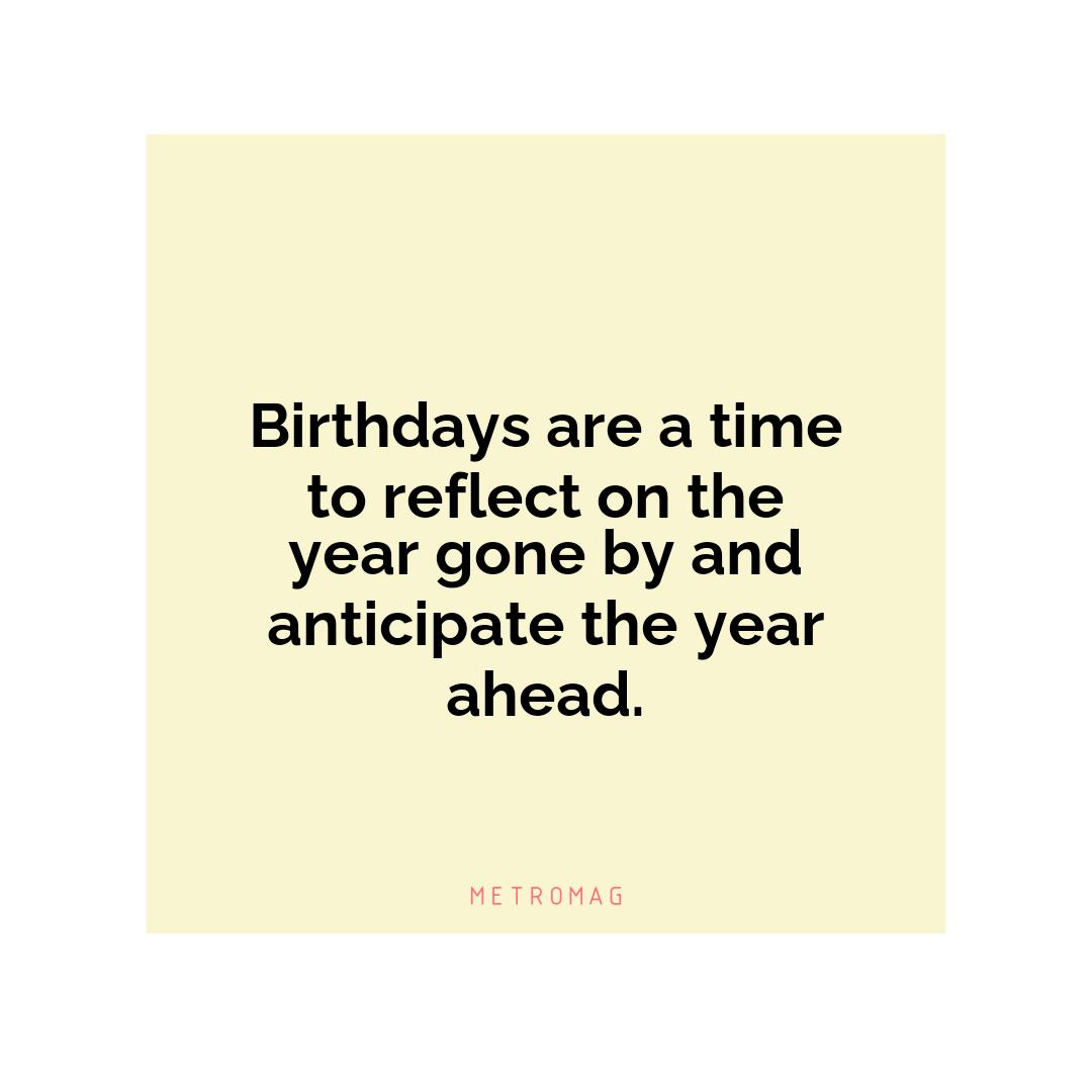 Birthdays are a time to reflect on the year gone by and anticipate the year ahead.