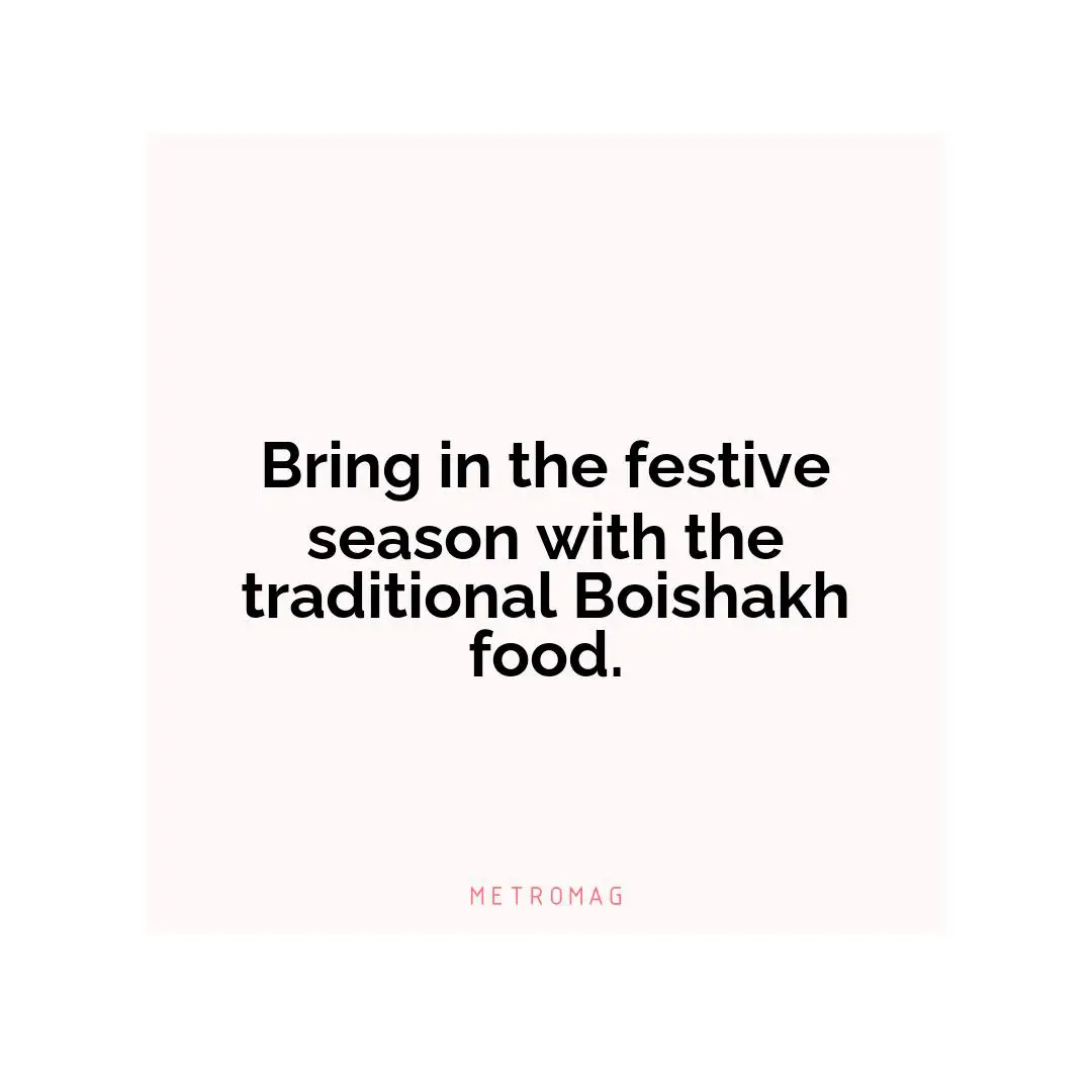 Bring in the festive season with the traditional Boishakh food.