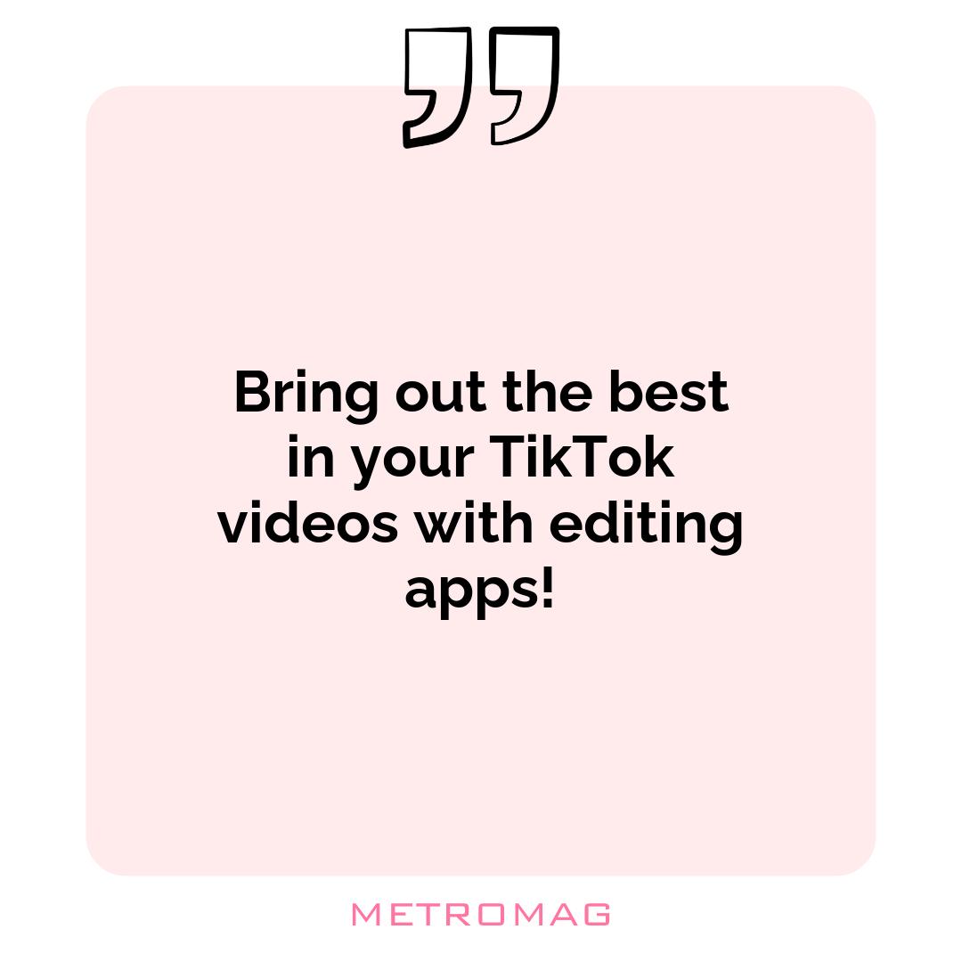 Bring out the best in your TikTok videos with editing apps!