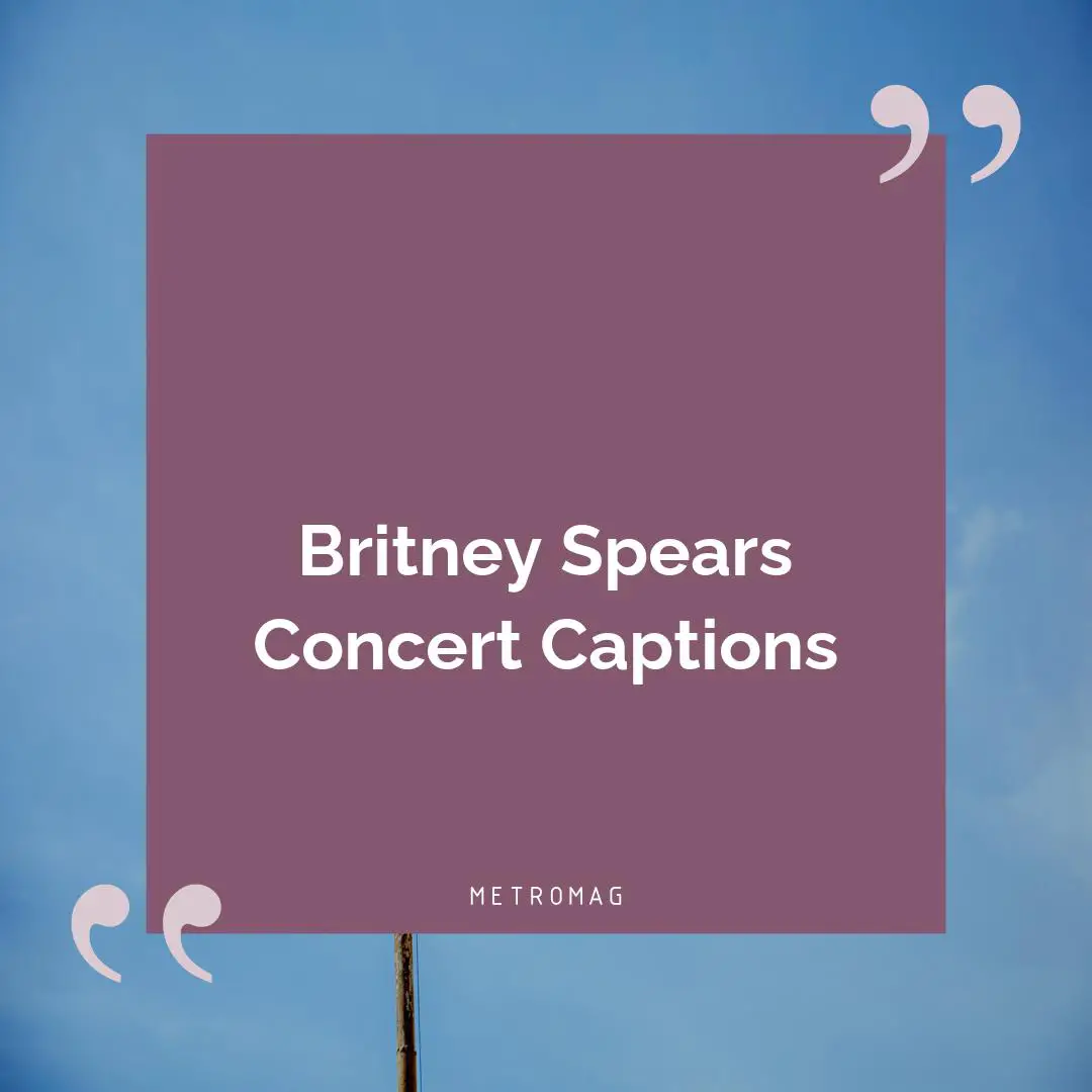Britney Spears Concert Captions